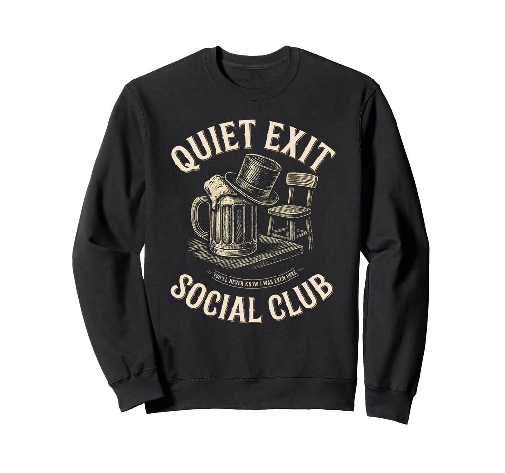 Quiet Exit Social Club Funny Sweatshirt - Novelty Apparel Men Women - T-Shirt, Sweatshirt, Hoodie