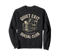 Quiet Exit Social Club Funny Sweatshirt - Novelty Apparel Men Women - T-Shirt, Sweatshirt, Hoodie