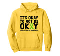 Its Okay To Not Be Okay Mental Health Hoodie - Fun Novelty Design Unisex - T-Shirt, Sweatshirt, Hoodie