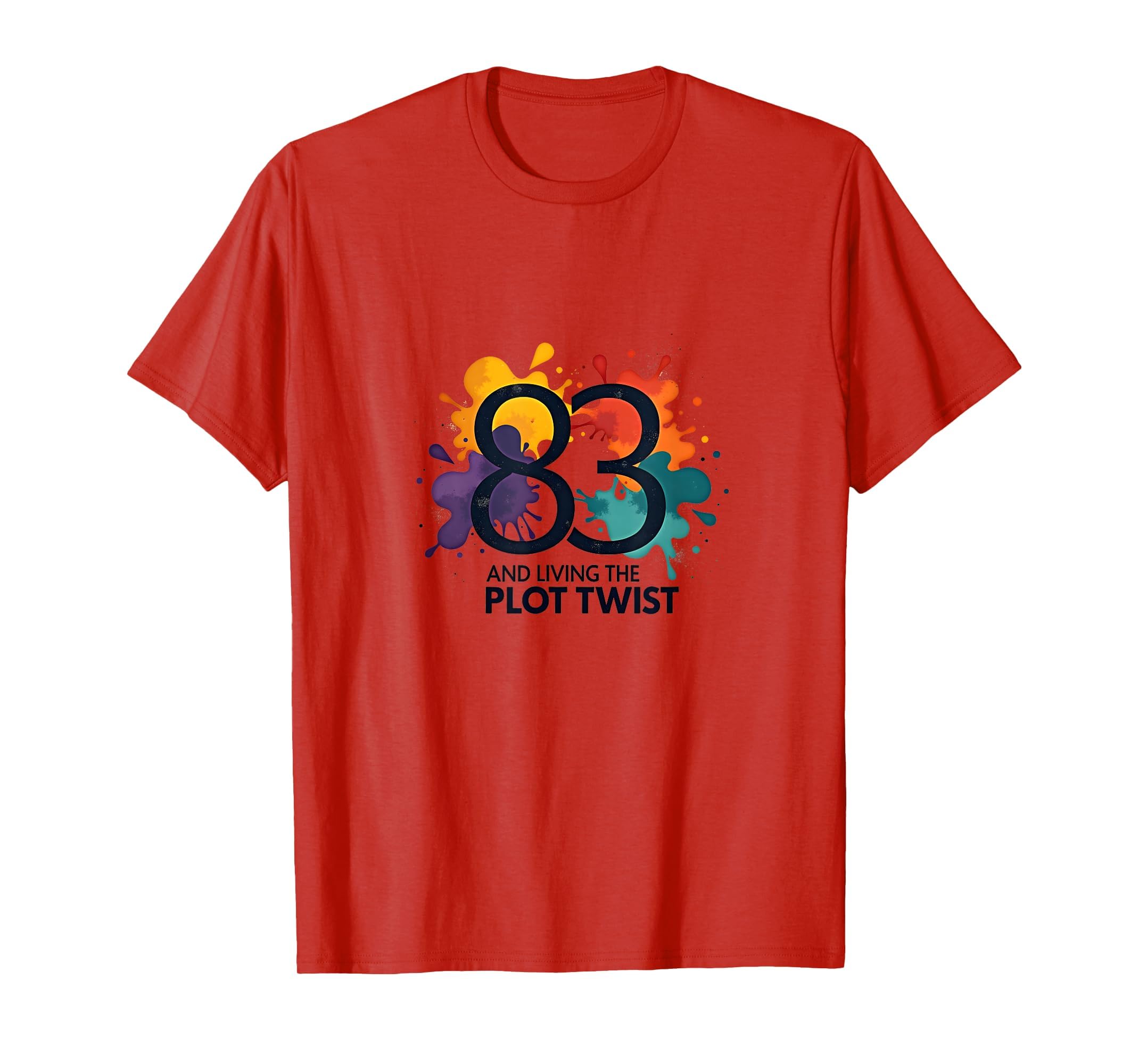 83 And Living Plot Twist Birthday Gift T-Shirt - Graphic Print Men Women - T-Shirt, Sweatshirt, Hoodie