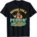 Beggin' for A Peggin' Tshirt Funny Pirate Inappropriate T-Shirt Unisex T-shirt, Sweatshirt, Hoodie, Long Sleeve Tee - T-Shirt, Sweatshirt, Hoodie