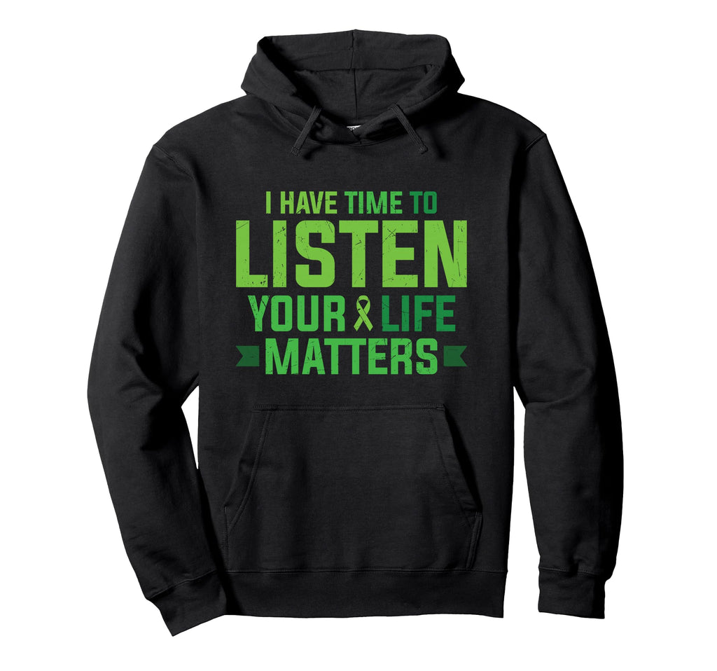 I Have Time To Listen Your Life Matters Hoodie - Graphic Print Men Women - T-Shirt, Sweatshirt, Hoodie