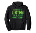 I Have Time To Listen Your Life Matters Hoodie - Graphic Print Men Women - T-Shirt, Sweatshirt, Hoodie