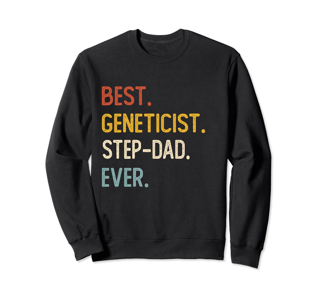 Funny Dad Best Geneticist Step Dad Sweatshirt - Streetwear Style Unisex - T-Shirt, Sweatshirt, Hoodie
