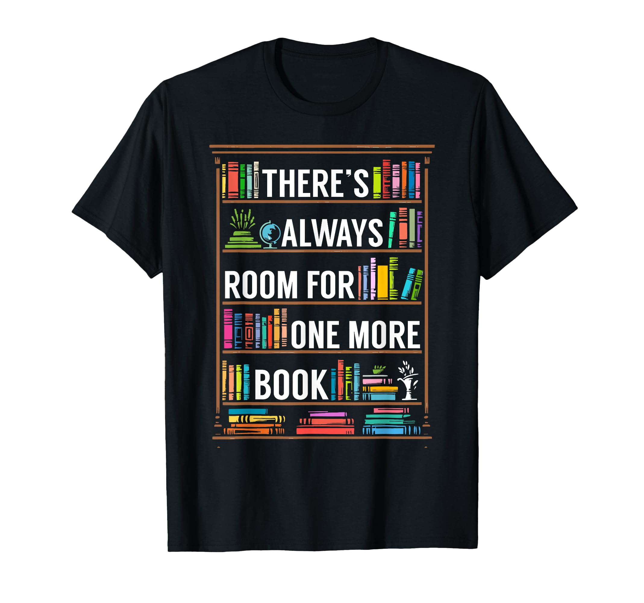 Theres Always Room One More Book T-Shirt - Casual Everyday Wear for Adults - T-Shirt, Sweatshirt, Hoodie
