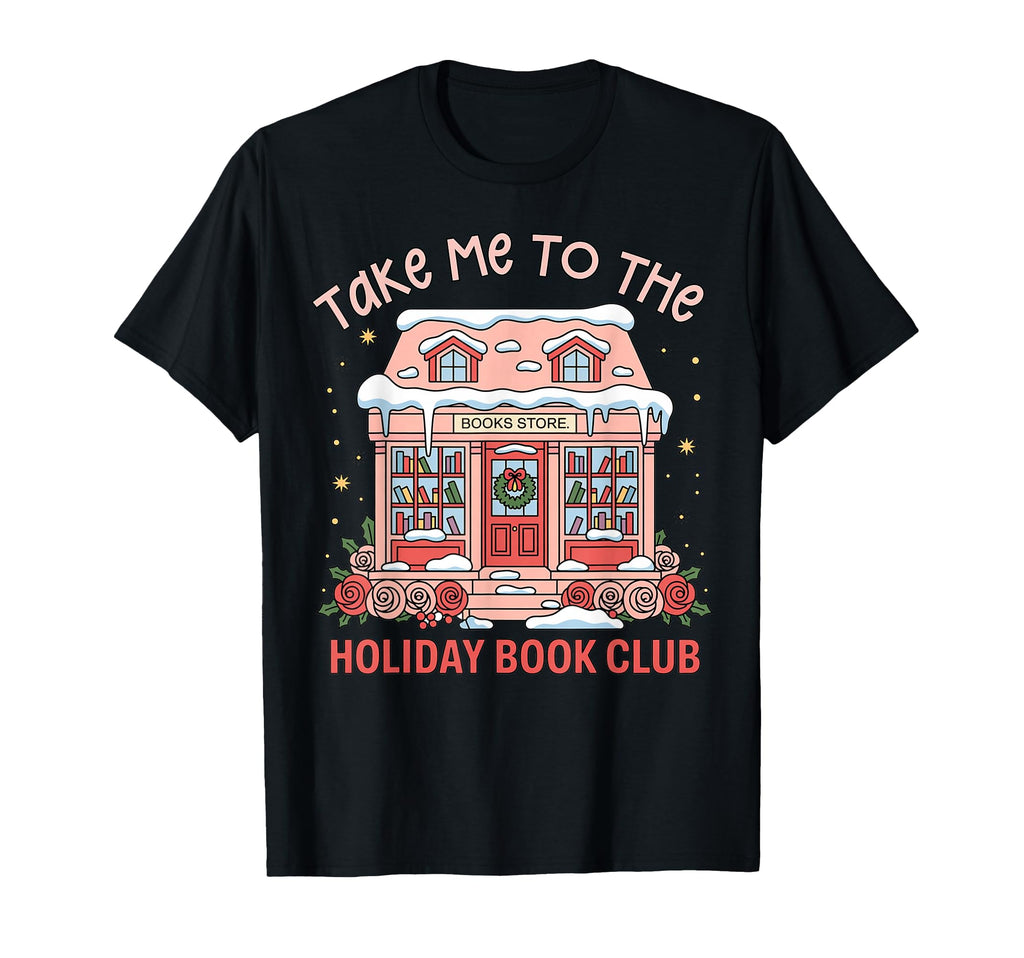 Take Me To Holiday Bookclub Book Lover T-Shirt - Streetwear Style Men Women - T-Shirt, Sweatshirt, Hoodie