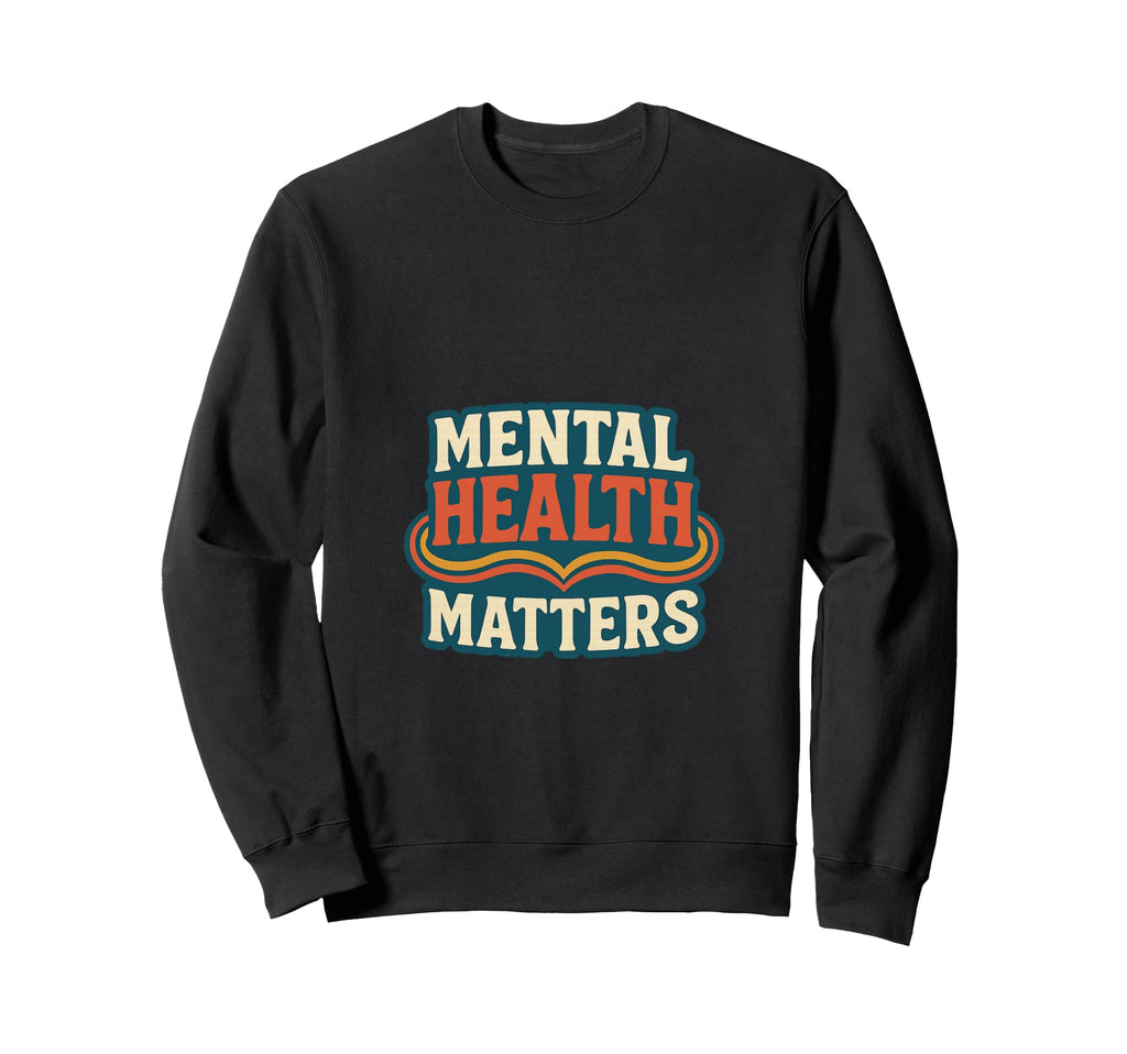 Mental Health Matters Mental Sweatshirt - Streetwear Style for Adults - T-Shirt, Sweatshirt, Hoodie