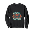 Mental Health Matters Mental Sweatshirt - Streetwear Style for Adults - T-Shirt, Sweatshirt, Hoodie