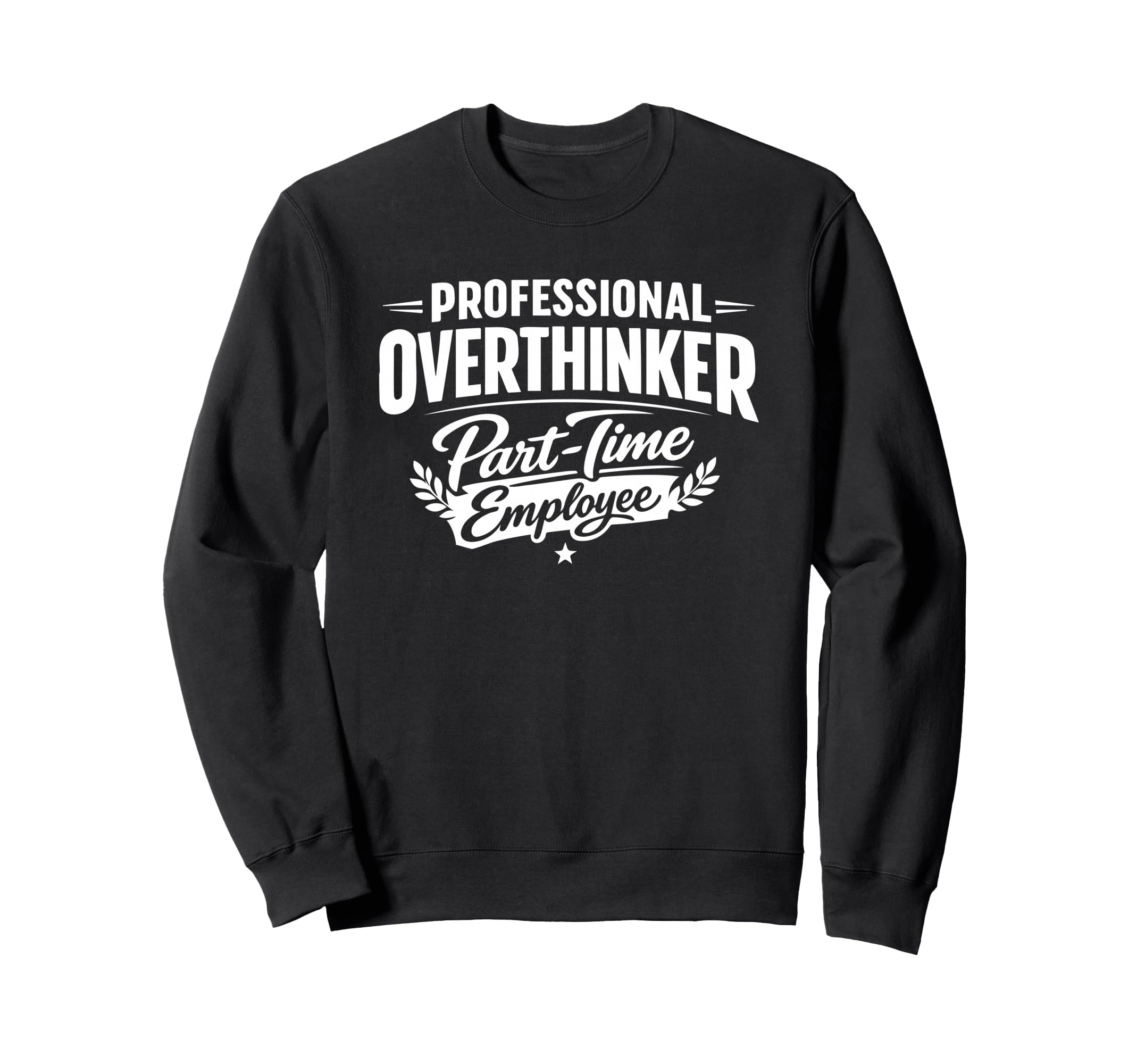 Professional Overthinker Part Time Sweatshirt - Graphic Print Men Women - T-Shirt, Sweatshirt, Hoodie