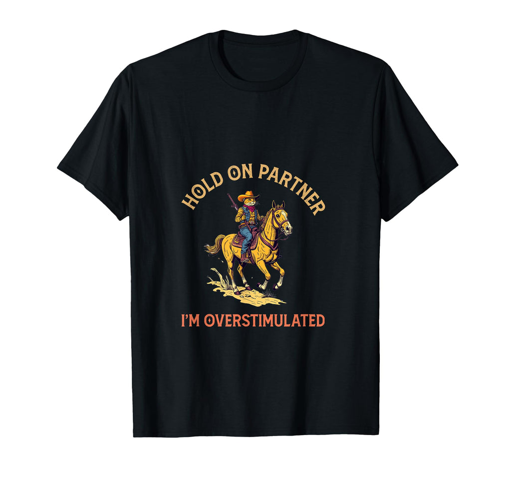Hold Partner Im Overstimulated Cat T-Shirt - Trendy Graphic Men Women - T-Shirt, Sweatshirt, Hoodie