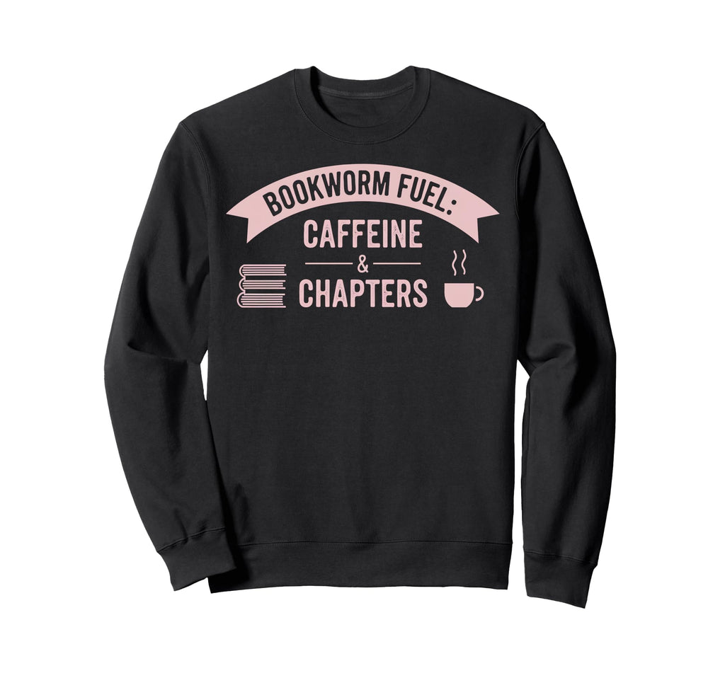 Bookworm Fuel Caffeine Chapters Sweatshirt - Novelty Apparel for Adults - T-Shirt, Sweatshirt, Hoodie