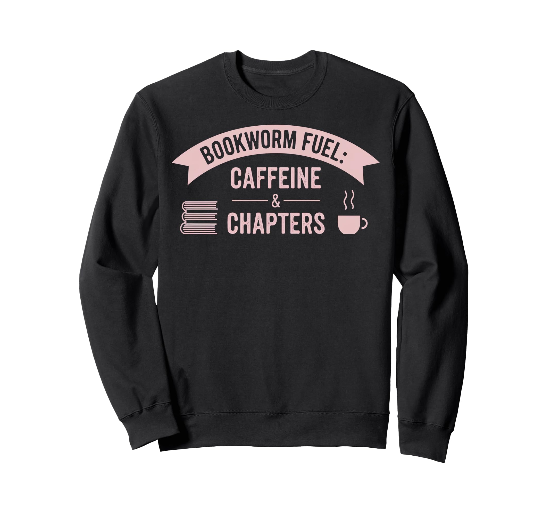 Bookworm Fuel Caffeine Chapters Sweatshirt - Novelty Apparel for Adults - T-Shirt, Sweatshirt, Hoodie