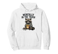 Mentally Trash Raccoon Funny Tired Hoodie - Casual Everyday Wear Unisex - T-Shirt, Sweatshirt, Hoodie