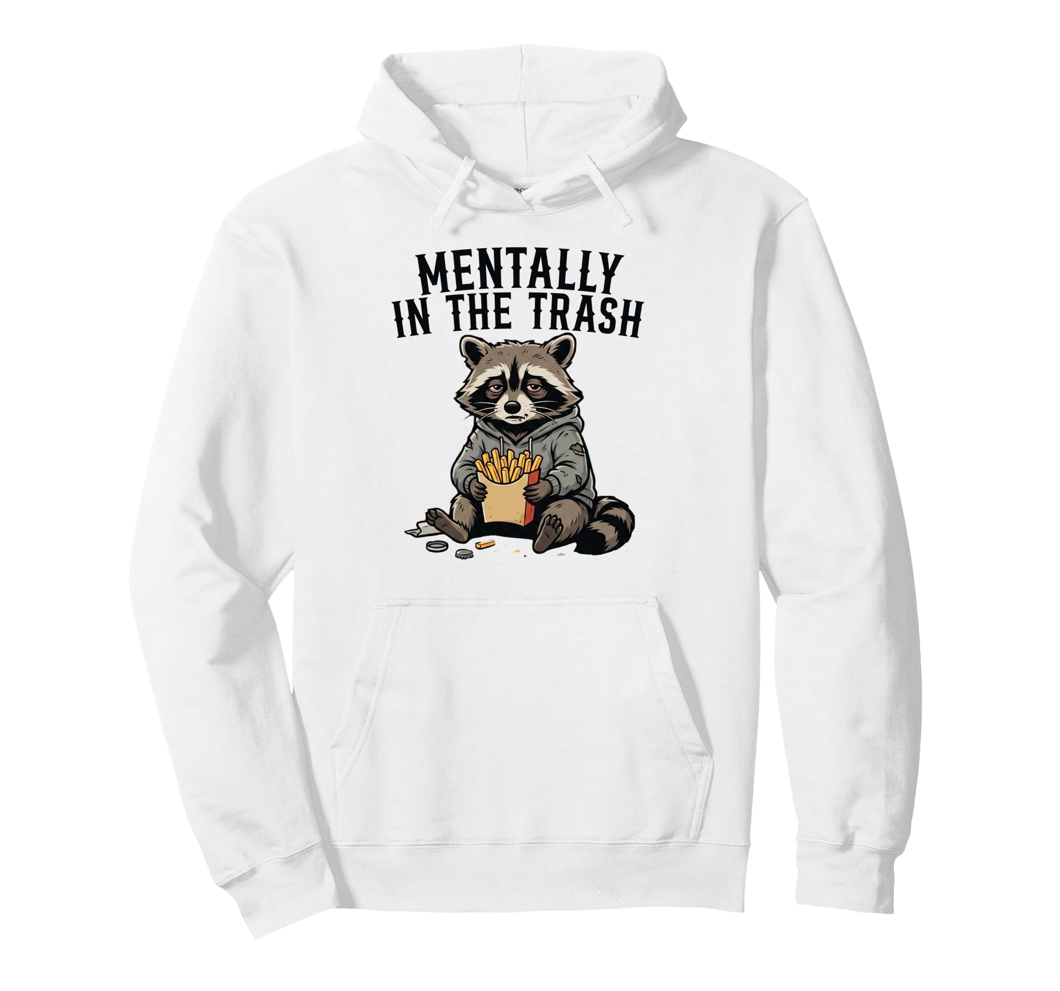 Mentally Trash Raccoon Funny Tired Hoodie - Casual Everyday Wear Unisex - T-Shirt, Sweatshirt, Hoodie