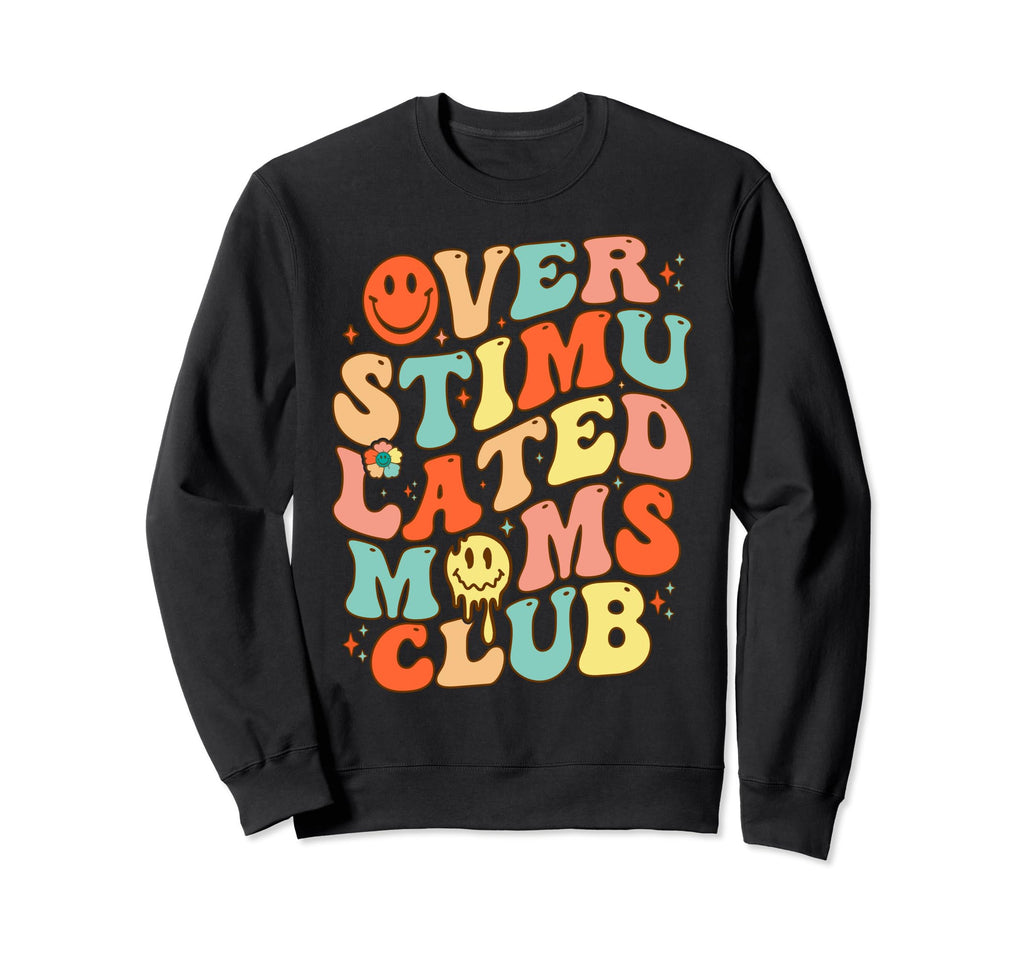 Groovy Overstimulated Moms Club Sweatshirt - Custom Art Print Unisex - T-Shirt, Sweatshirt, Hoodie