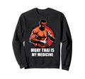 Therapy Muay Thai Is My Medicine Sweatshirt - Graphic Print for Adults - T-Shirt, Sweatshirt, Hoodie