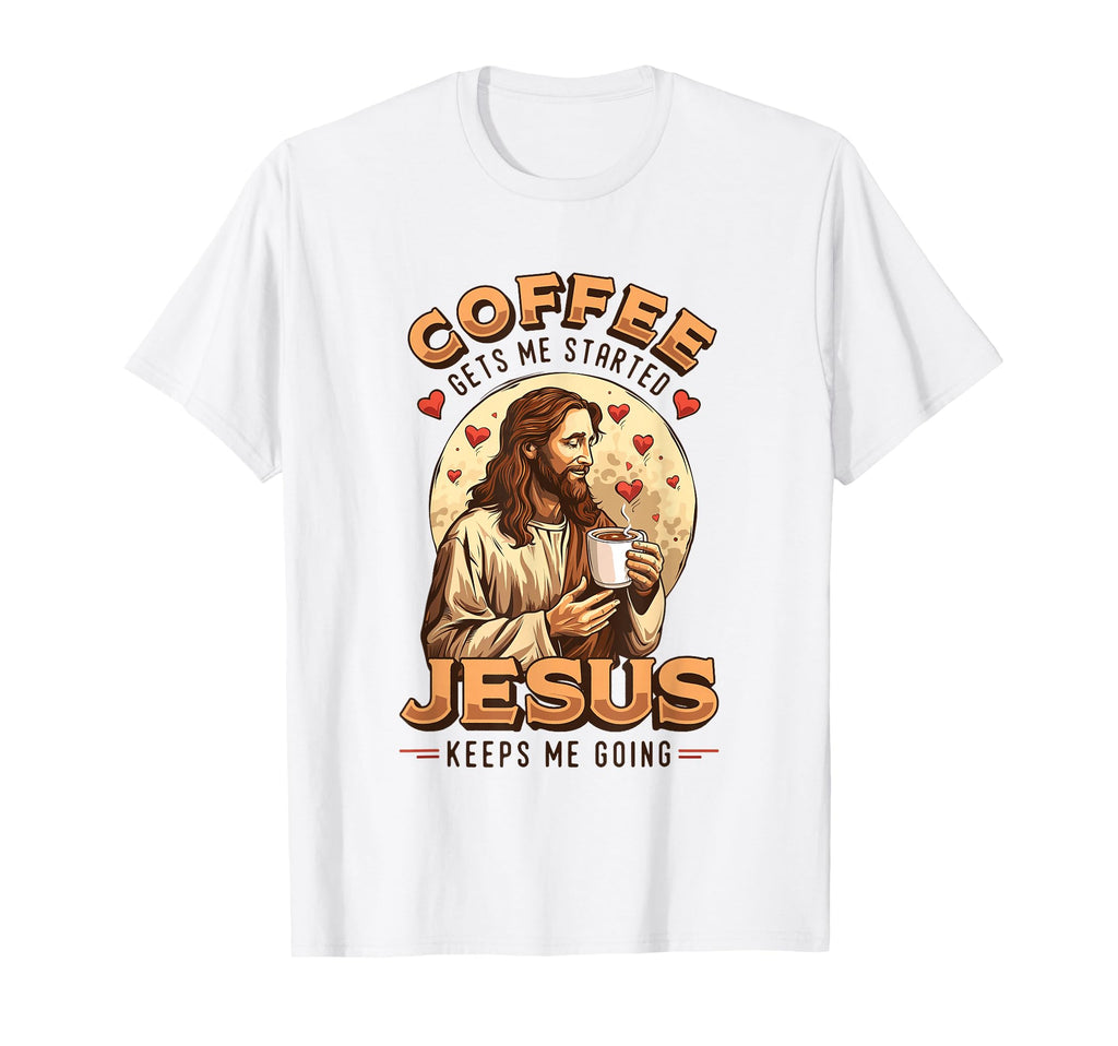 Coffee Gets Me Started Jesus Keeps Me T-Shirt - Unique Graphic for Adults - T-Shirt, Sweatshirt, Hoodie