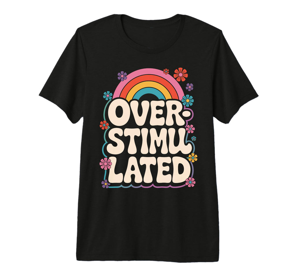 Neurodiverse Overstimulated T-Shirt - Casual Everyday Wear Men Women - T-Shirt, Sweatshirt, Hoodie