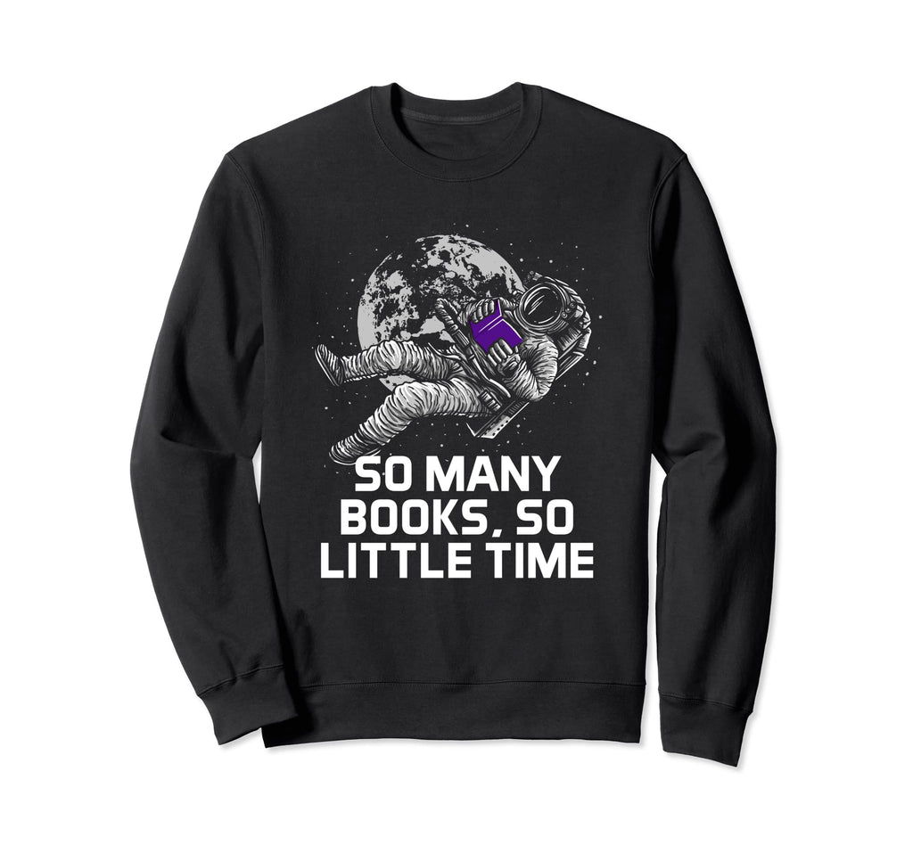 So Many Books Funny Bookworm Book Sweatshirt - Graphic Print Men Women - T-Shirt, Sweatshirt, Hoodie