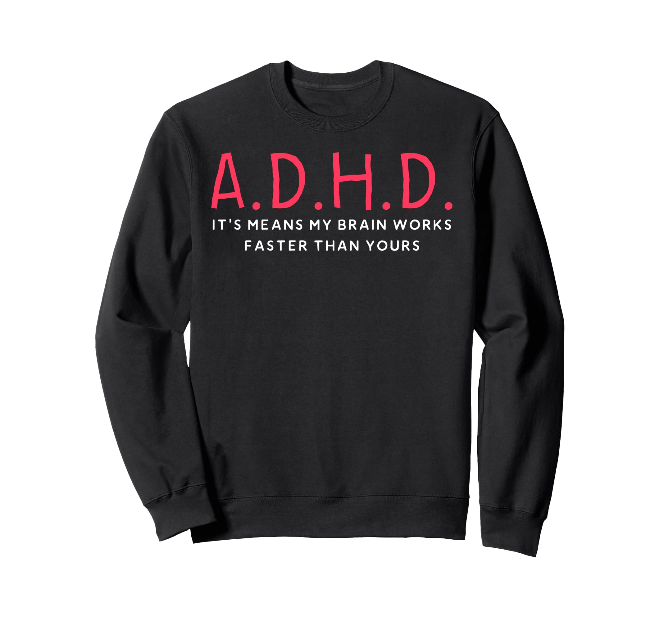 Funny Adhd Its Means My Brain Works Sweatshirt - Trendy Graphic Men Women - T-Shirt, Sweatshirt, Hoodie