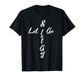 Cross Shaped Let Go Let God T-Shirt - Fun Novelty Design Men Women - T-Shirt, Sweatshirt, Hoodie