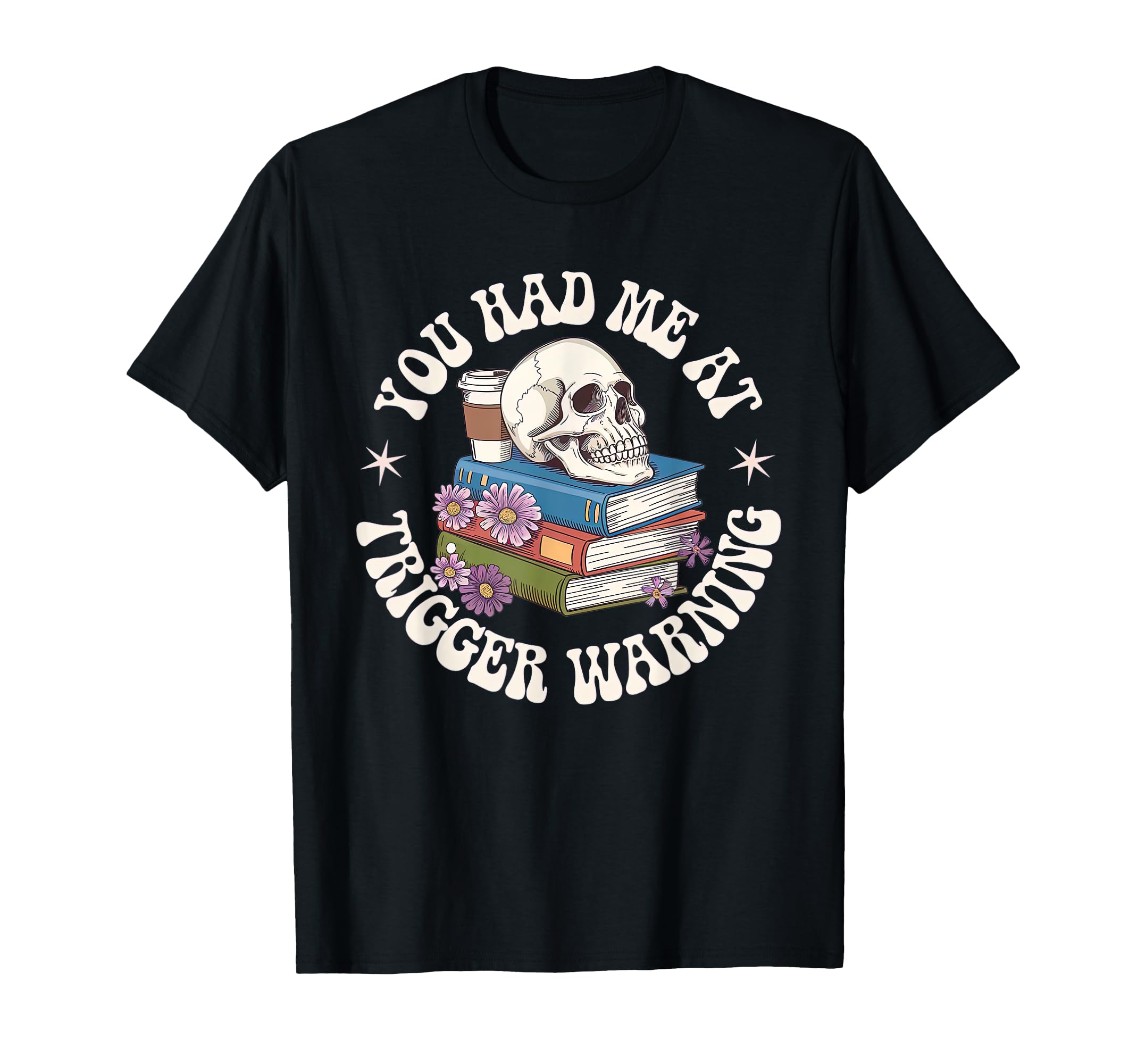 You Had Me Trigger Warning Dark T-Shirt - Novelty Apparel Men Women - T-Shirt, Sweatshirt, Hoodie