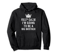 I Cant Keep Calm Im Going To Be Big Hoodie - Fun Novelty Design Men Women - T-Shirt, Sweatshirt, Hoodie