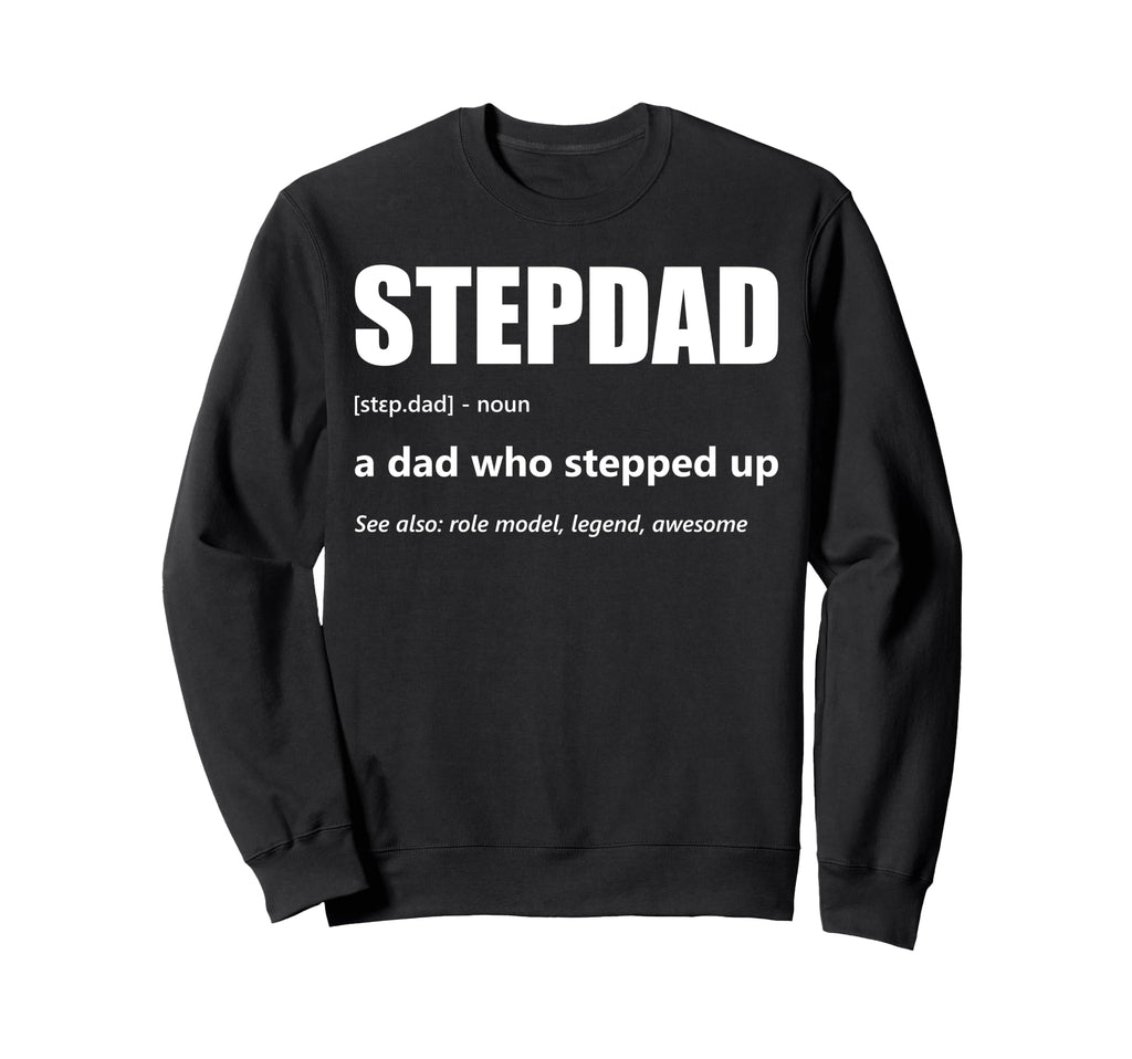 Stepdad Definition Dad Who Stepped Up Sweatshirt - Graphic Print Unisex - T-Shirt, Sweatshirt, Hoodie