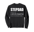 Stepdad Definition Dad Who Stepped Up Sweatshirt - Graphic Print Unisex - T-Shirt, Sweatshirt, Hoodie