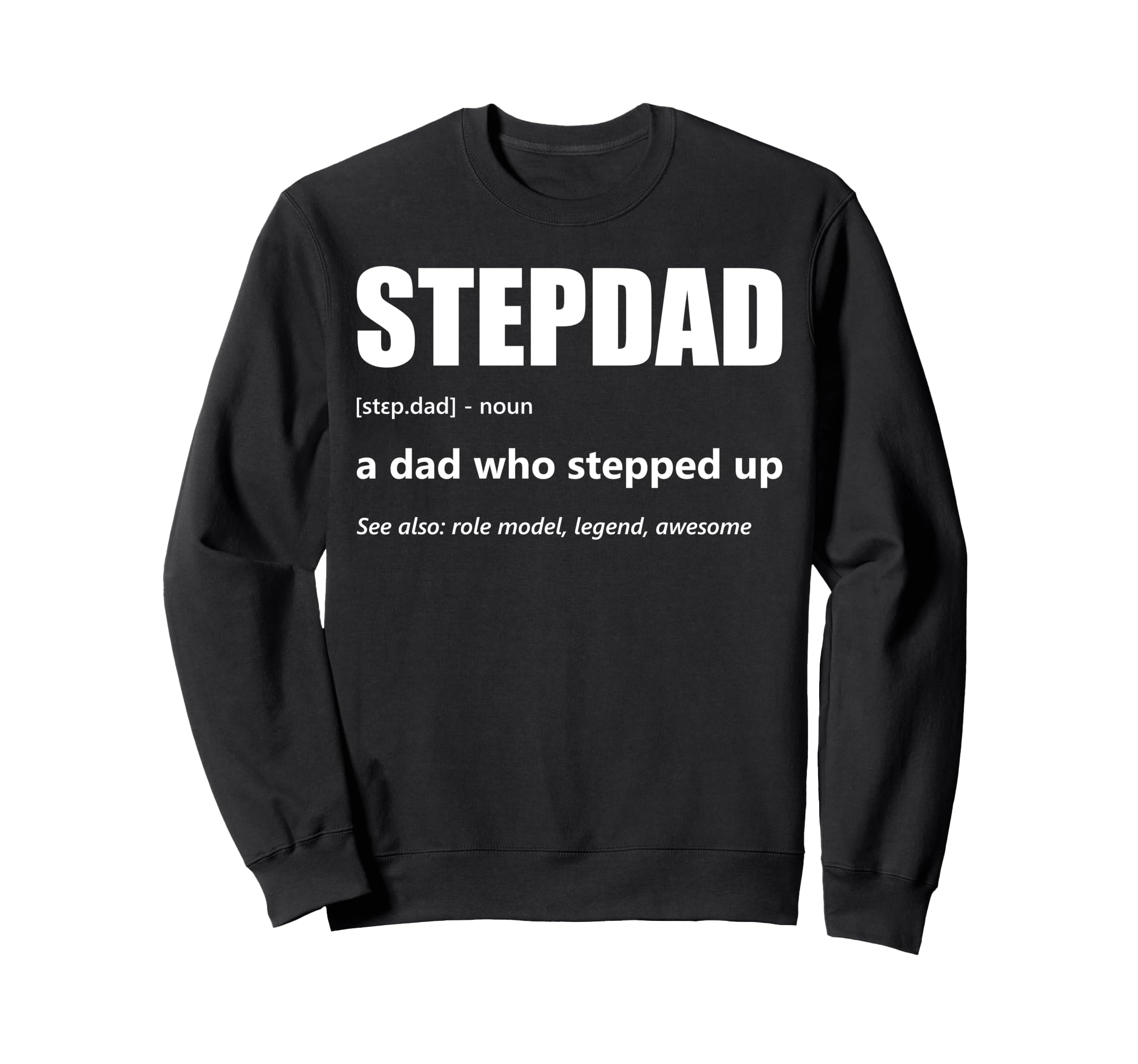 Stepdad Definition Dad Who Stepped Up Sweatshirt - Graphic Print Unisex - T-Shirt, Sweatshirt, Hoodie