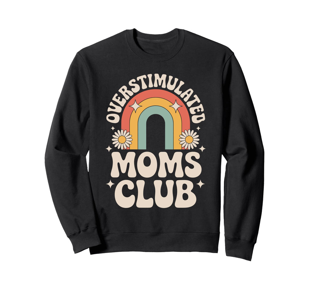 Overstimulated Moms Club Mothers Sweatshirt - Custom Art Print for Adults - T-Shirt, Sweatshirt, Hoodie