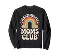 Overstimulated Moms Club Mothers Sweatshirt - Custom Art Print for Adults - T-Shirt, Sweatshirt, Hoodie