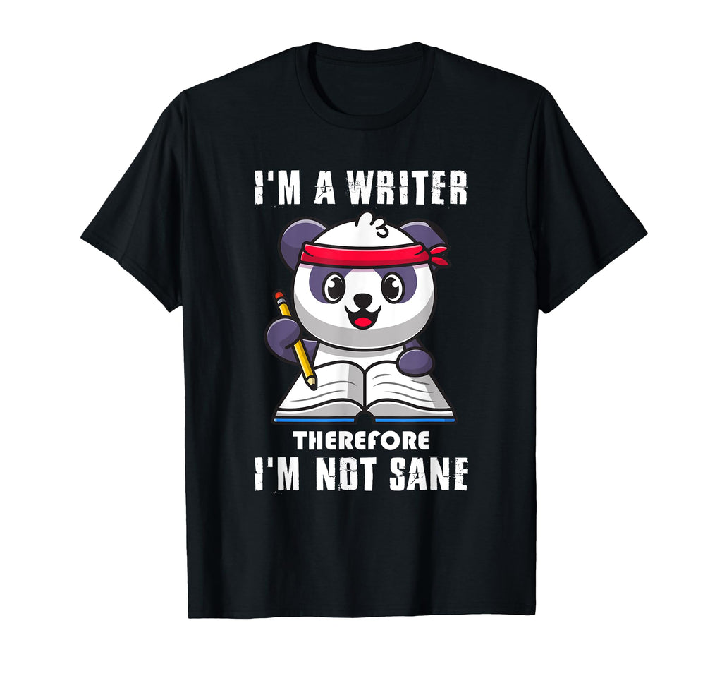 Im Writer Therefore I Am Not Sane T-Shirt - Novelty Apparel for Adults - T-Shirt, Sweatshirt, Hoodie