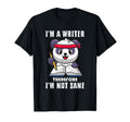 Im Writer Therefore I Am Not Sane T-Shirt - Novelty Apparel for Adults - T-Shirt, Sweatshirt, Hoodie