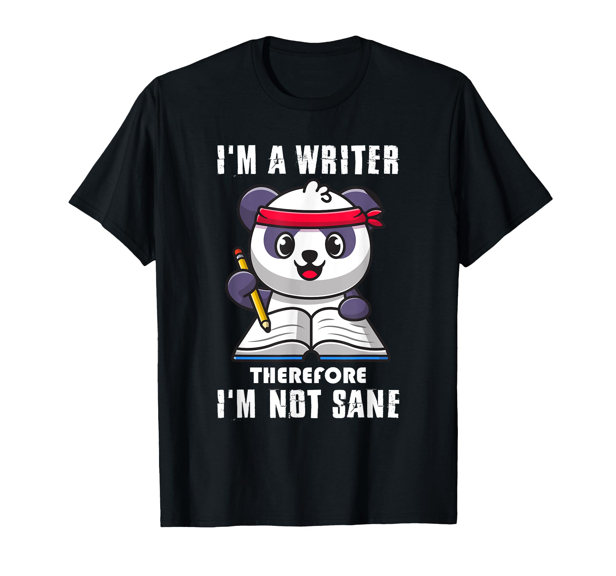 Im Writer Therefore I Am Not Sane T-Shirt - Novelty Apparel for Adults - T-Shirt, Sweatshirt, Hoodie