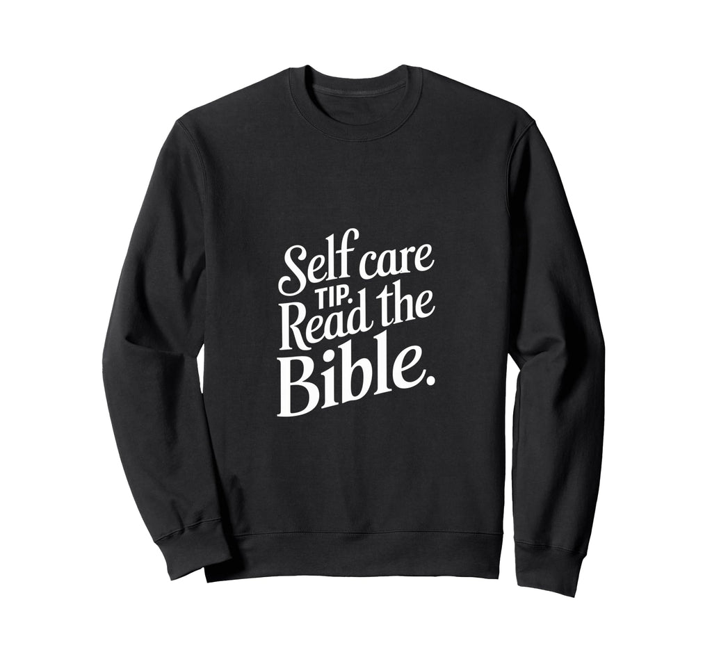 Self Care Tip Read Bible Faith Sweatshirt - Streetwear Style Unisex - T-Shirt, Sweatshirt, Hoodie