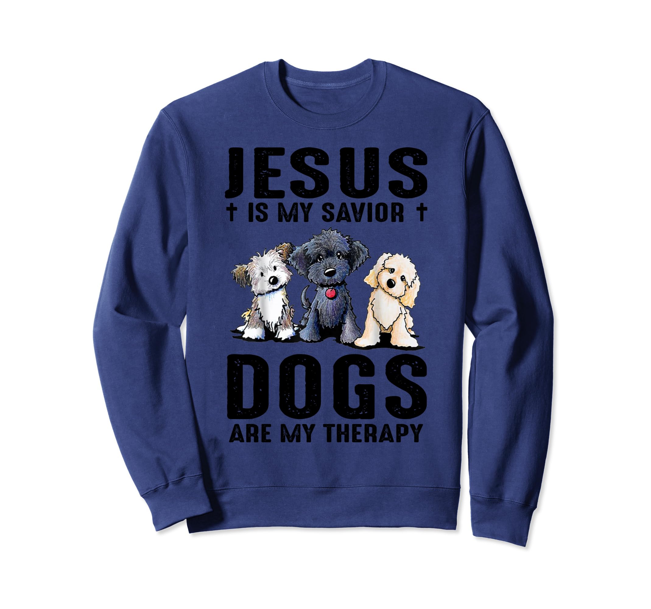 Jesus Is My Savior Dogs Are My Therapy Sweatshirt - Graphic Print Men Women - T-Shirt, Sweatshirt, Hoodie