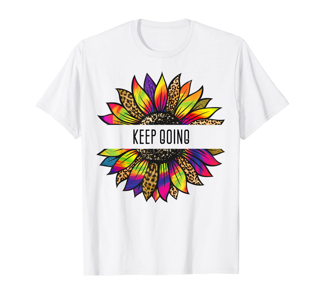 Sunflower T Shirts Sayings Keep Going T-Shirt - Casual Everyday Wear Unisex - T-Shirt, Sweatshirt, Hoodie