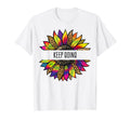 Sunflower T Shirts Sayings Keep Going T-Shirt - Casual Everyday Wear Unisex - T-Shirt, Sweatshirt, Hoodie