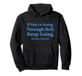 If Youre Going Through Hell Keep Going Hoodie - Casual Everyday Wear Unisex - T-Shirt, Sweatshirt, Hoodie