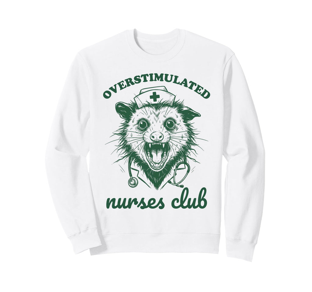 Overstimulated Nurses Club Funny Sweatshirt - Graphic Print Men Women - T-Shirt, Sweatshirt, Hoodie