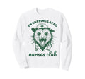 Overstimulated Nurses Club Funny Sweatshirt - Graphic Print Men Women - T-Shirt, Sweatshirt, Hoodie