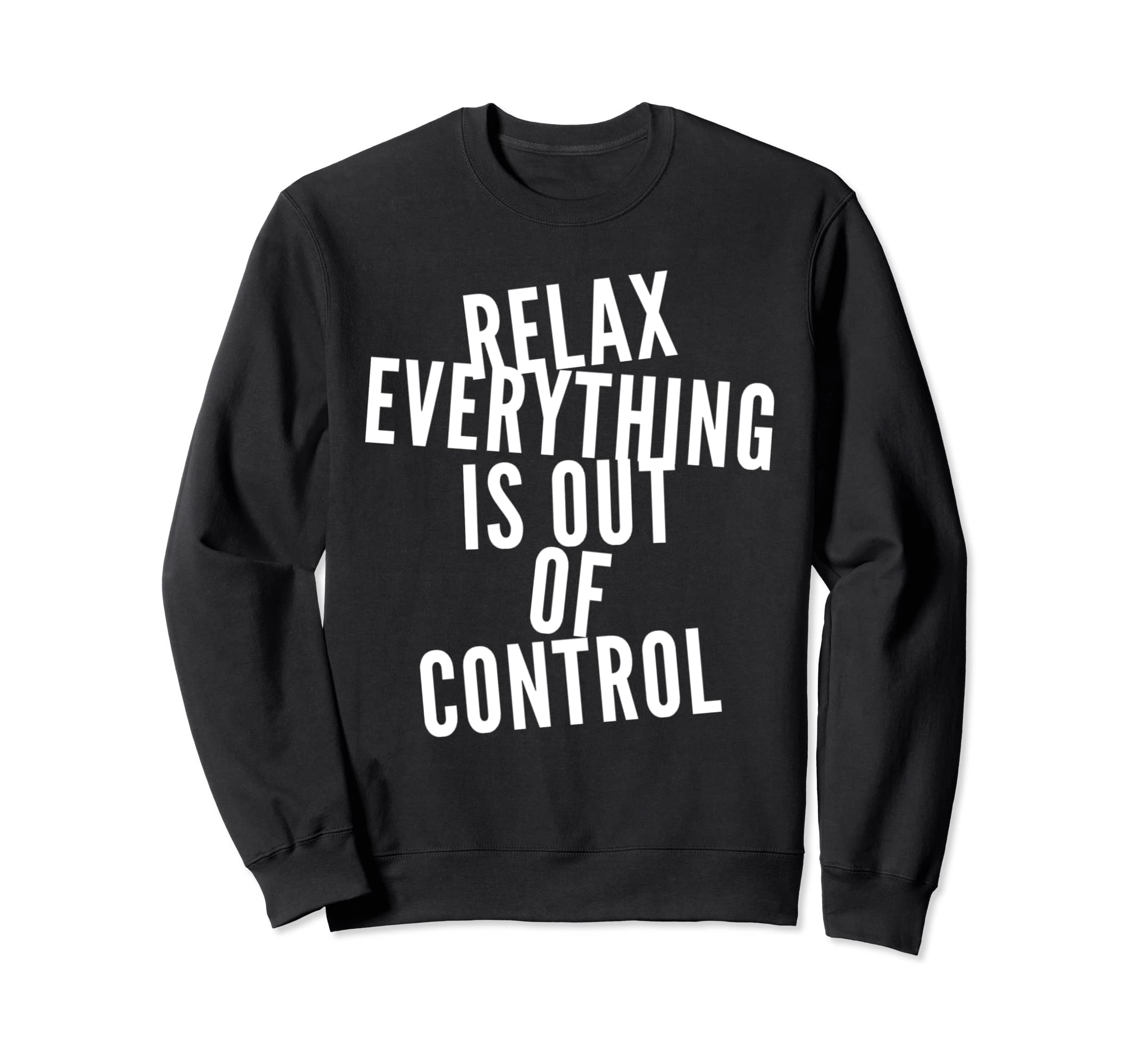 Funny Relax Everything Is Out Sweatshirt - Aesthetic Graphic for Adults - T-Shirt, Sweatshirt, Hoodie