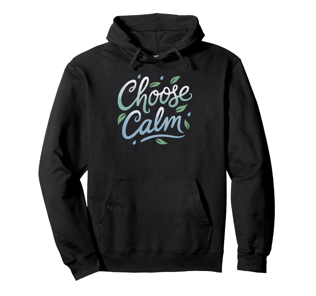 Choose Calm Inspirational And Mindfulness Hoodie - Unique Graphic Unisex - T-Shirt, Sweatshirt, Hoodie