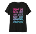 Im Not Like Other I Have Anxiety Mean T-Shirt - Streetwear Style Men Women - T-Shirt, Sweatshirt, Hoodie