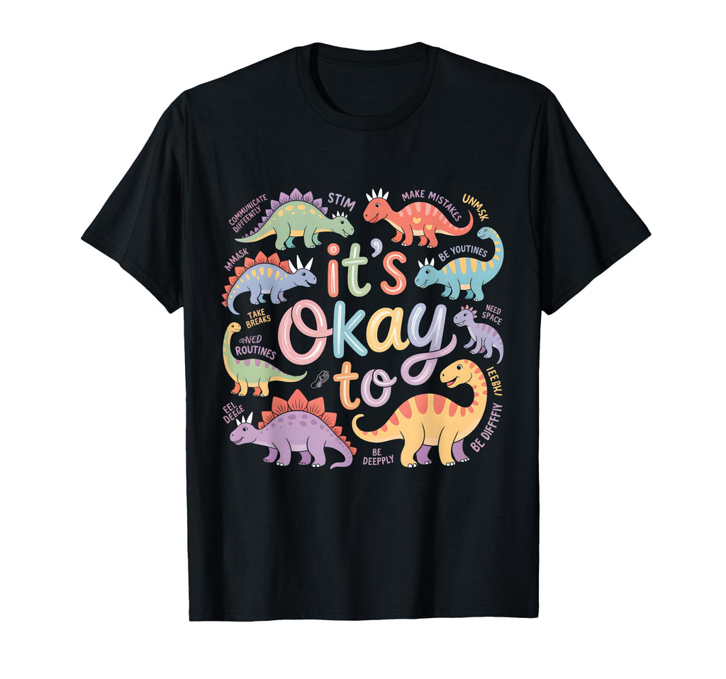 Autism Awareness Its Okay To Be T-Shirt - Casual Everyday Wear Unisex - T-Shirt, Sweatshirt, Hoodie