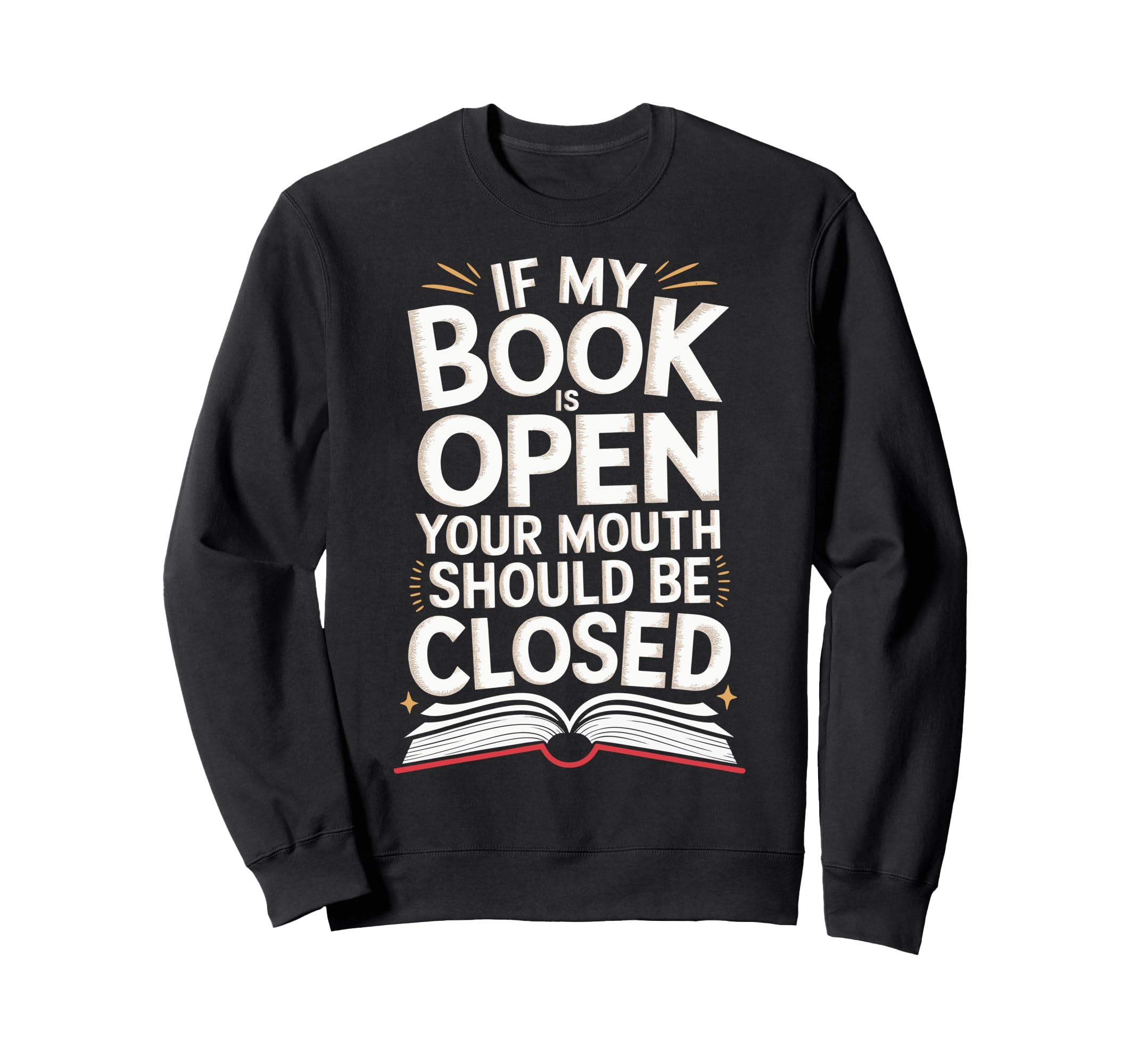 If My Book Is Open Your Mouth Sweatshirt - Custom Art Print for Adults - T-Shirt, Sweatshirt, Hoodie