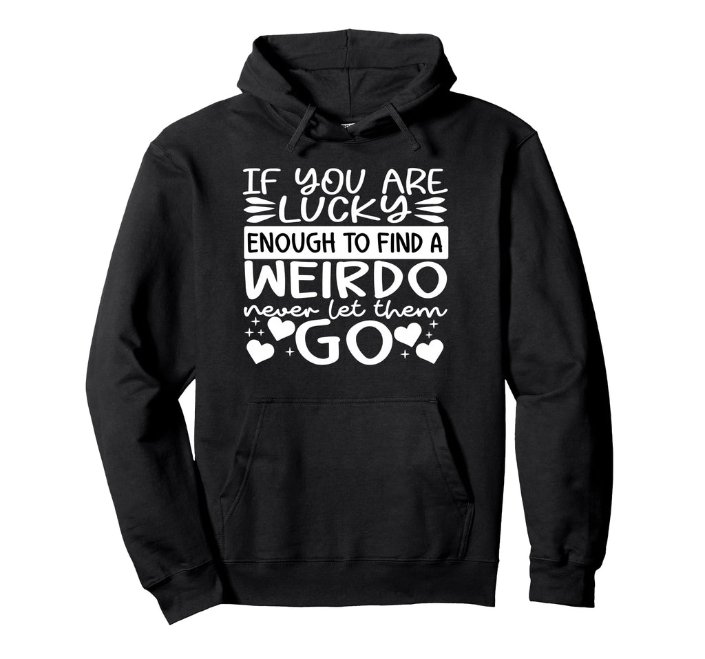 If You Are Luckyy Enough To Find Hoodie - Aesthetic Graphic Men Women - T-Shirt, Sweatshirt, Hoodie