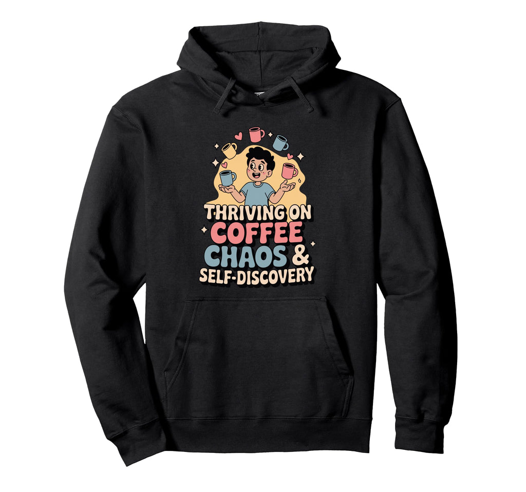 Thriving Coffee Chaos Self Discovery Hoodie - Streetwear Style for Adults - T-Shirt, Sweatshirt, Hoodie