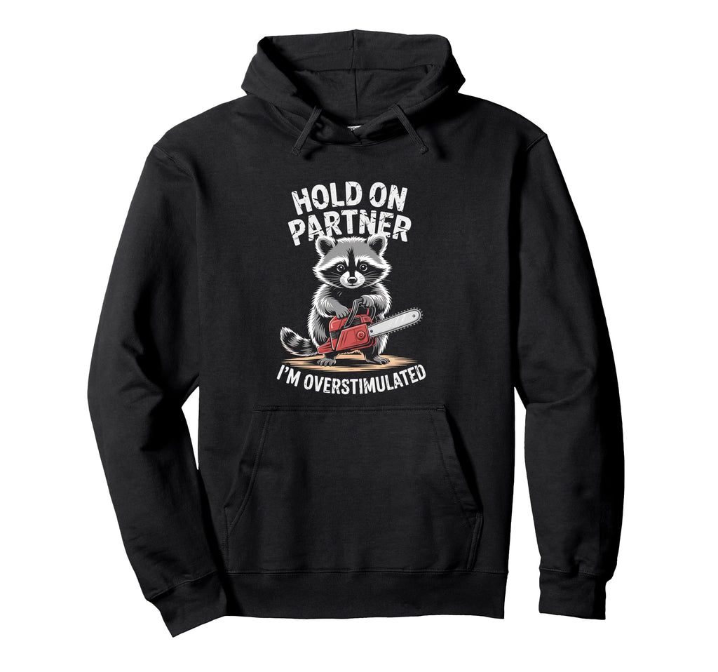 Racoon And Chainsaw Hold Partner Im Hoodie - Graphic Print Men Women - T-Shirt, Sweatshirt, Hoodie